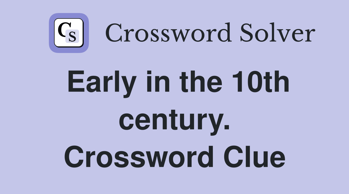 Early in the 10th century. Crossword Clue