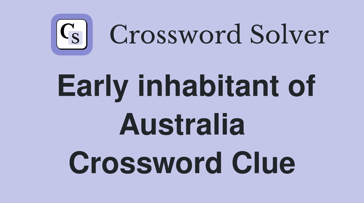 Early inhabitant of Australia Crossword Clue