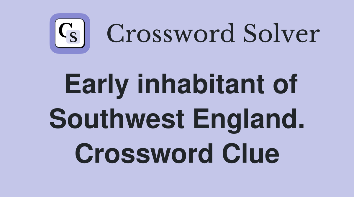 Early inhabitant of Southwest England. Crossword Clue