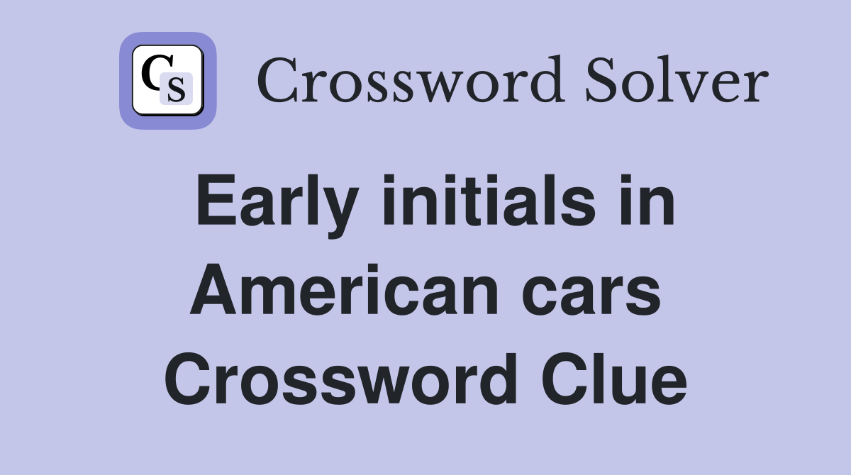 Early initials in American cars Crossword Clue