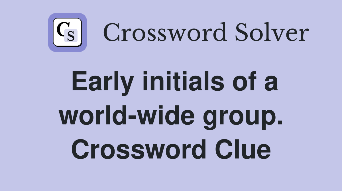 Early initials of a world-wide group. Crossword Clue