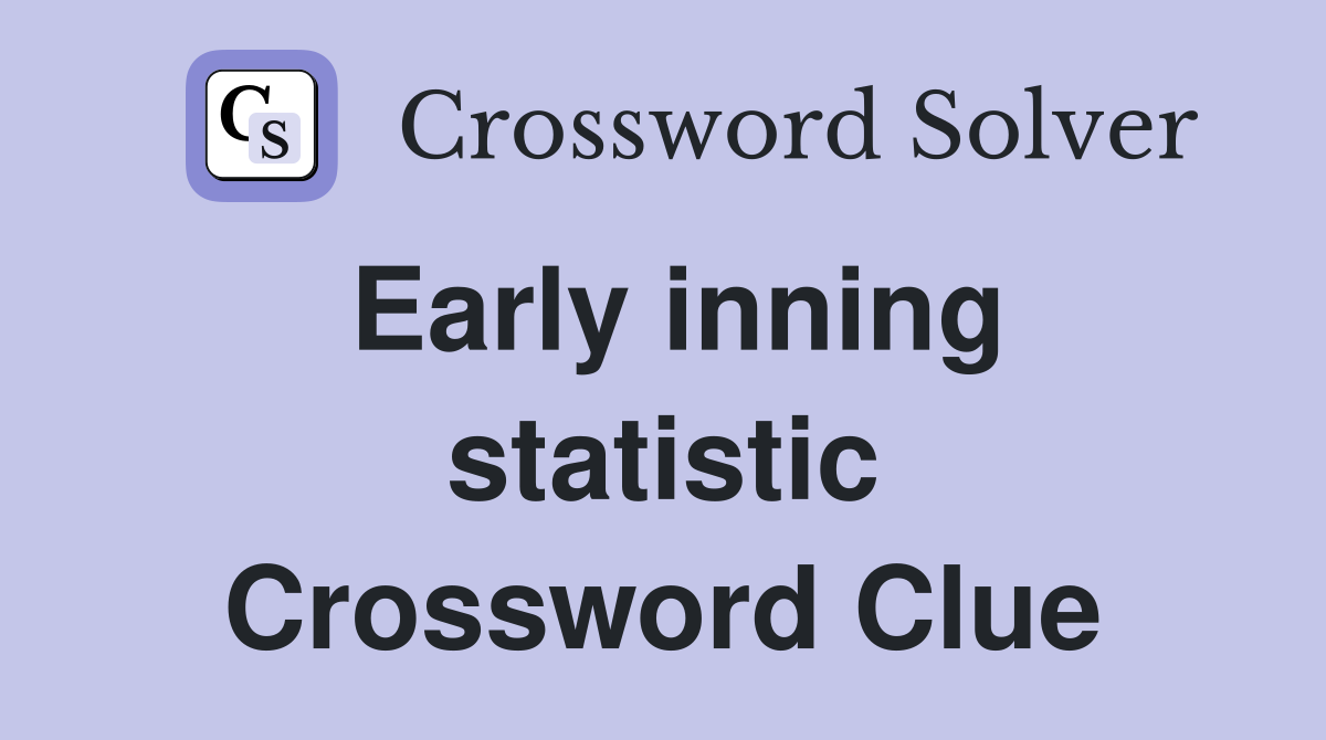 Early inning statistic Crossword Clue