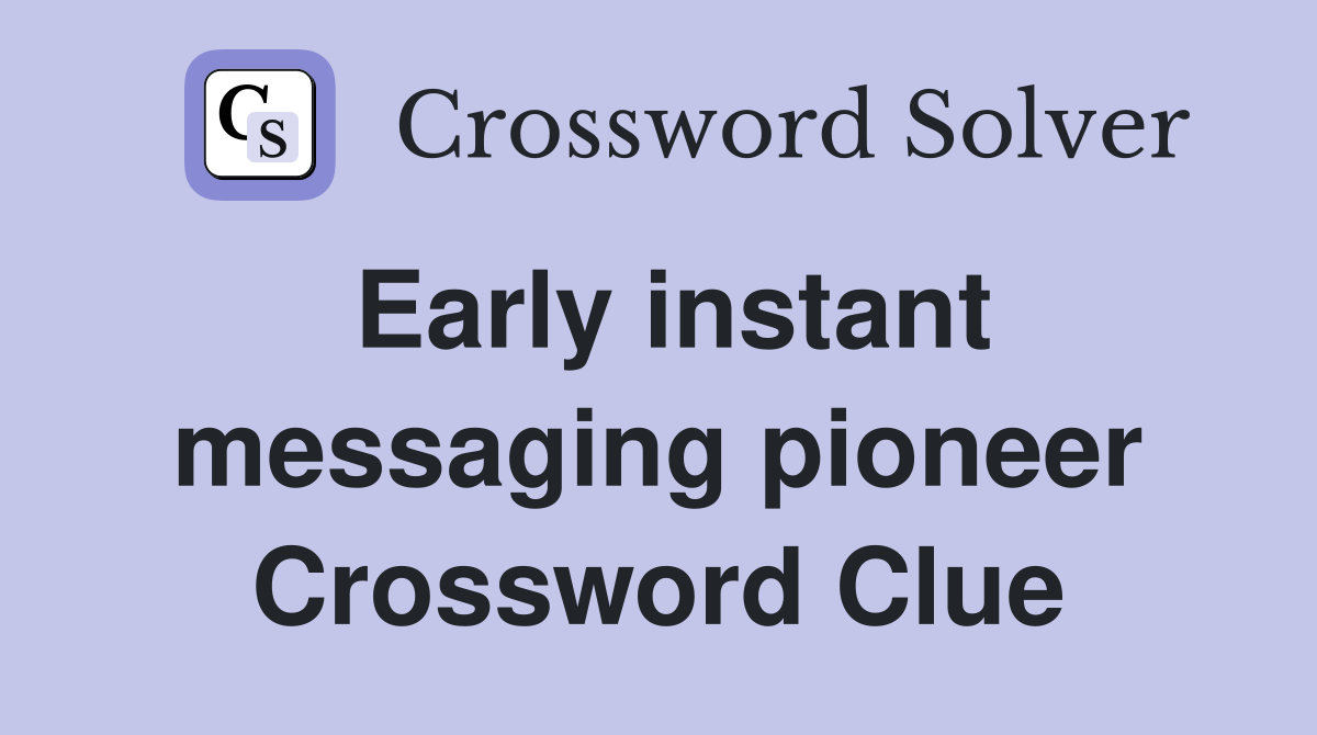 Early instant messaging pioneer Crossword Clue