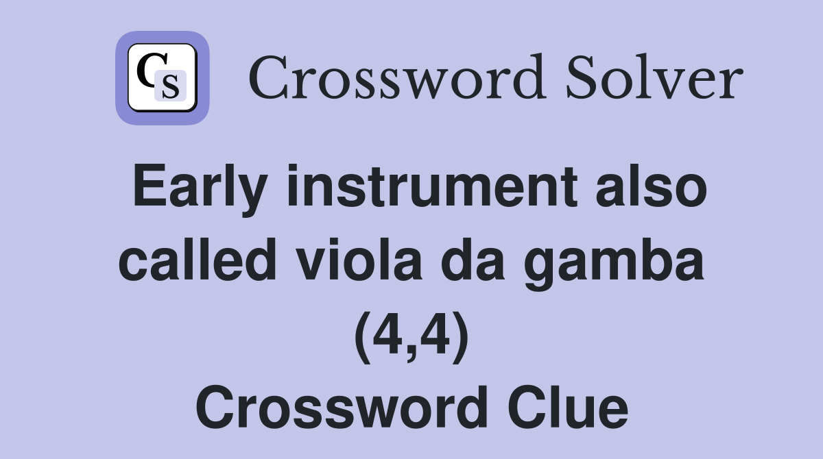 Early instrument also called viola da gamba (4,4) Crossword Clue