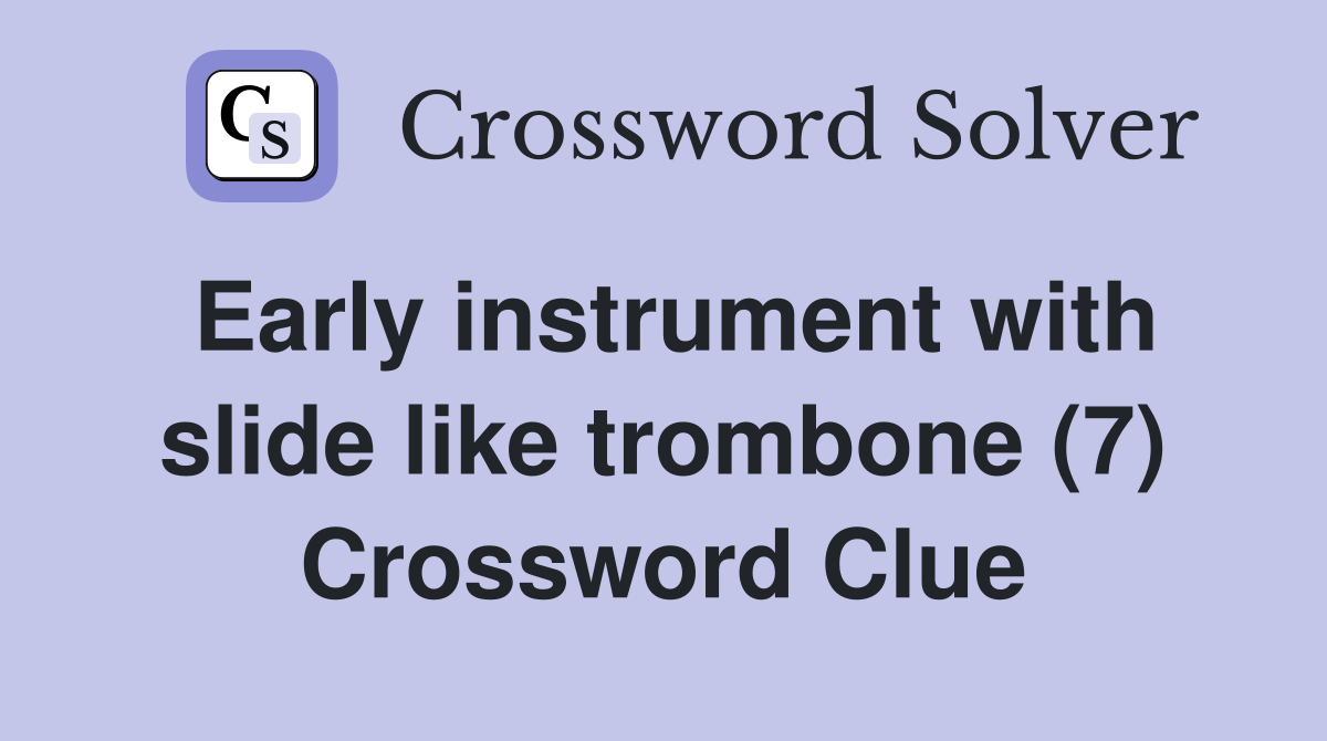 Early instrument with slide like trombone (7) Crossword Clue