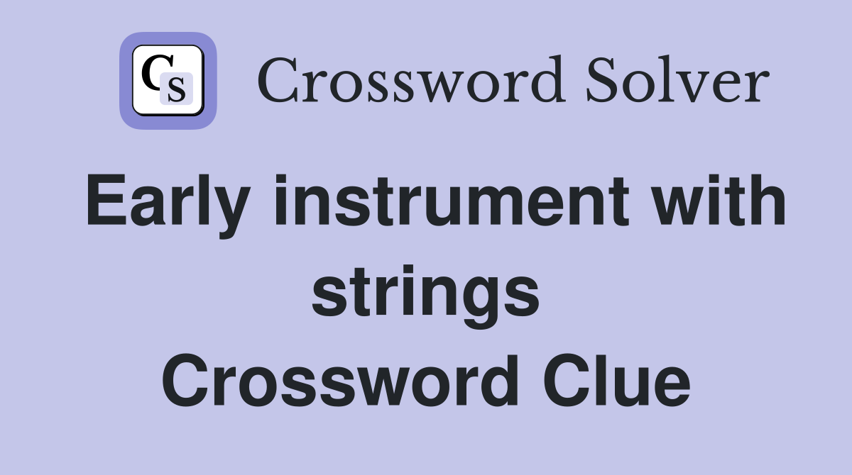 Early instrument with strings Crossword Clue