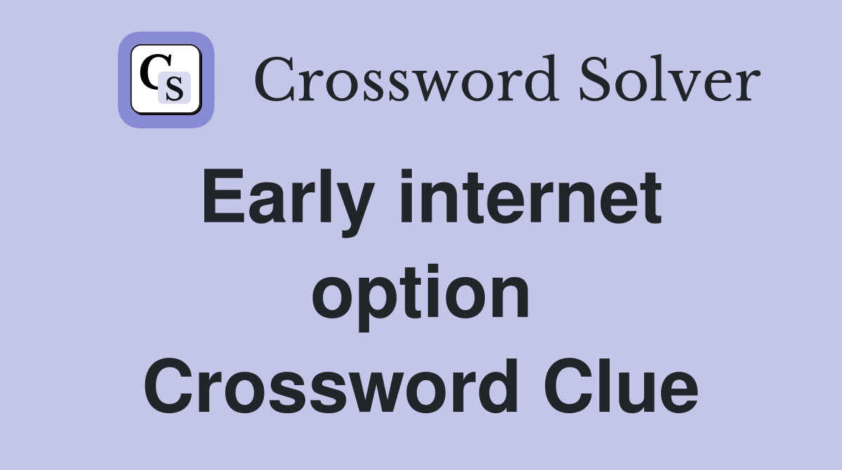 Early internet option Crossword Clue