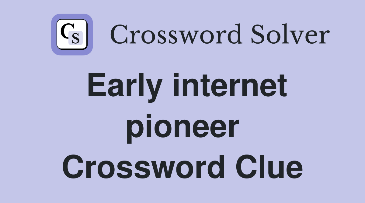 Early internet pioneer Crossword Clue