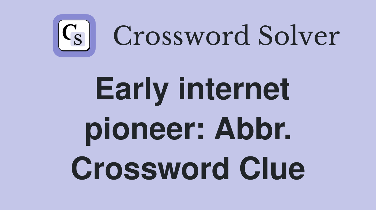 Early internet pioneer: Abbr. Crossword Clue