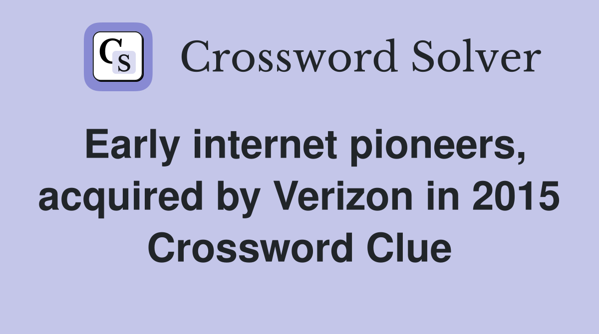 Early internet pioneers, acquired by Verizon in 2015 Crossword Clue