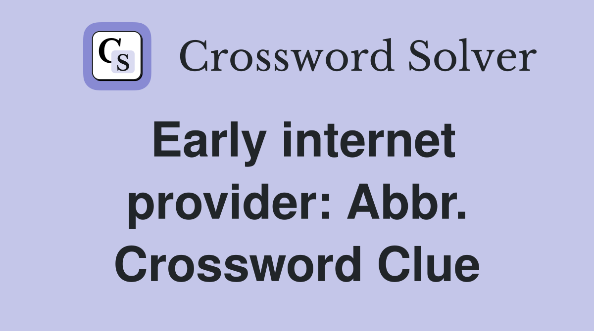 Early internet provider: Abbr. Crossword Clue