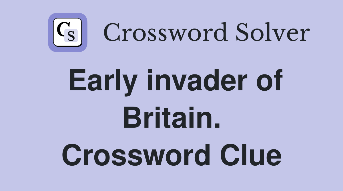 Early invader of Britain. Crossword Clue
