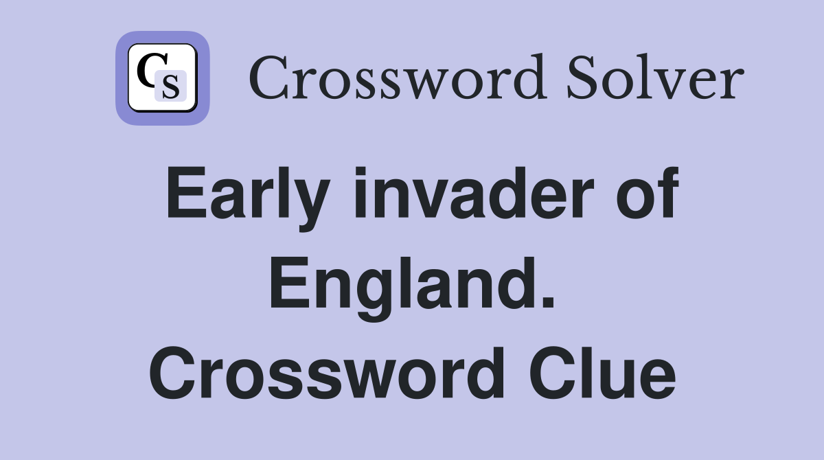 Early invader of England. Crossword Clue
