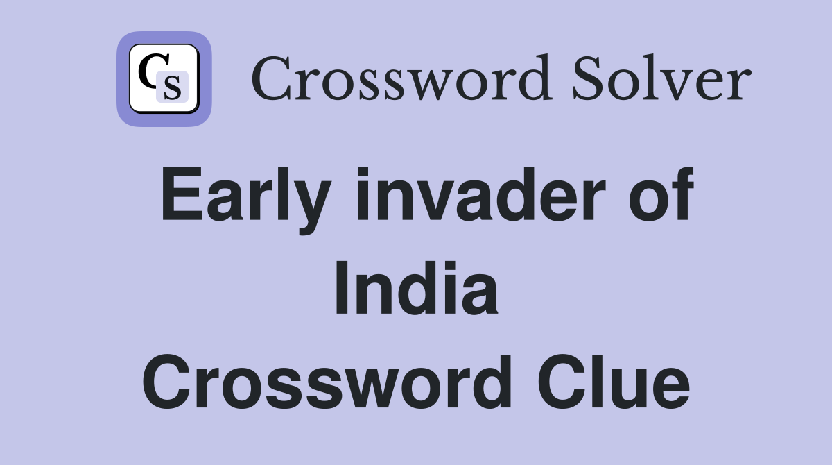 Early invader of India Crossword Clue
