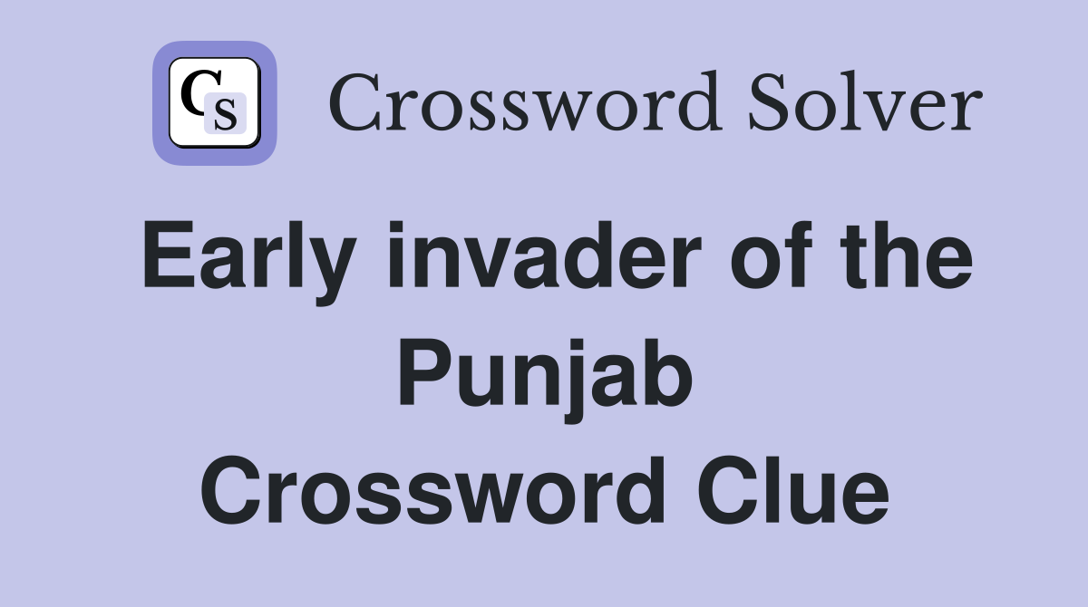 Early invader of the Punjab Crossword Clue