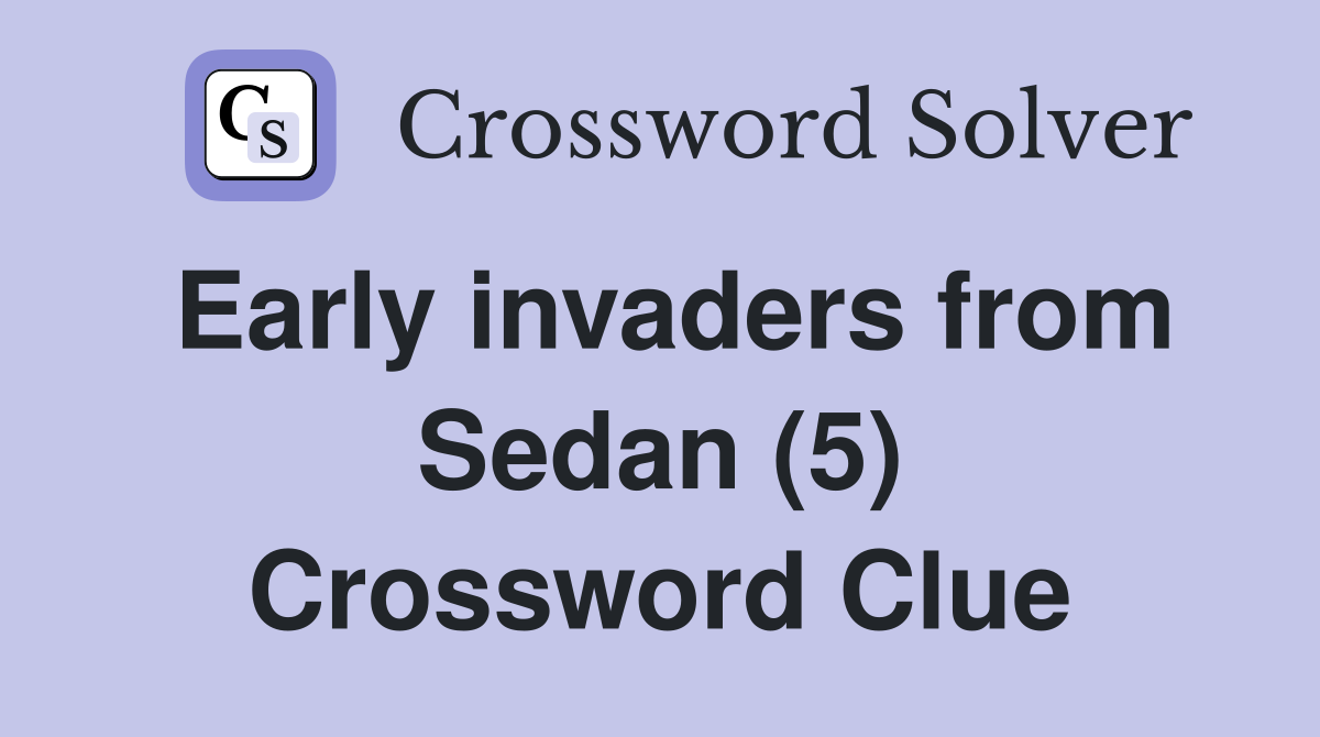 Early invaders from Sedan (5) Crossword Clue