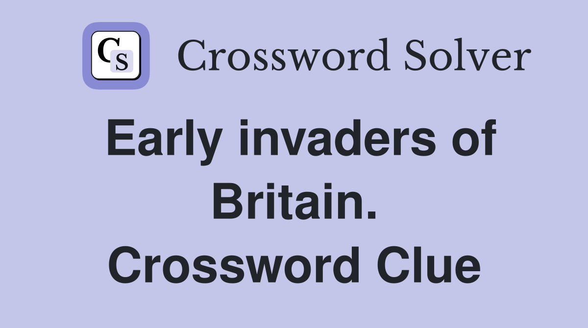 Early invaders of Britain. Crossword Clue