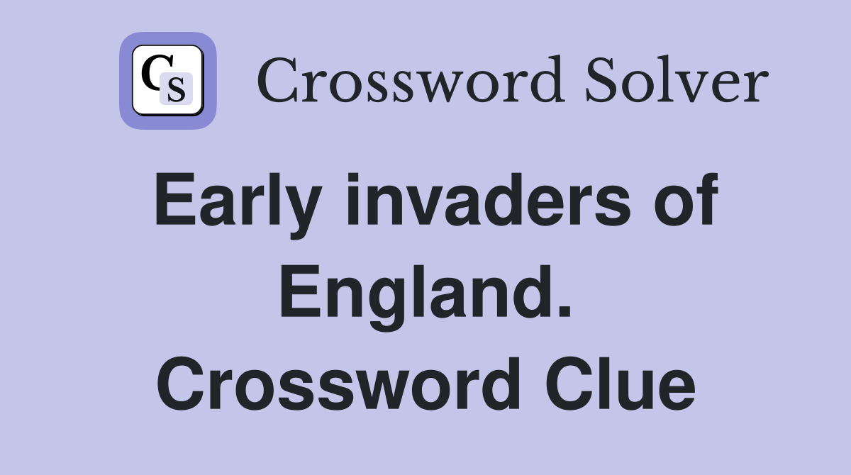 Early invaders of England. Crossword Clue
