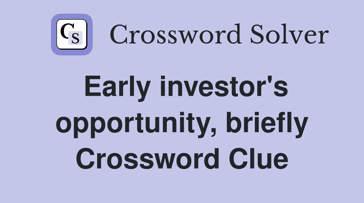 Early investor's opportunity, briefly Crossword Clue