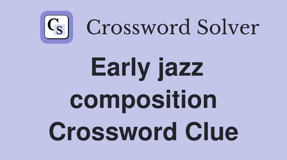 Early jazz composition Crossword Clue