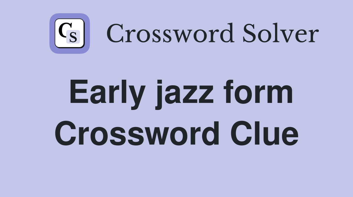 Early jazz form Crossword Clue