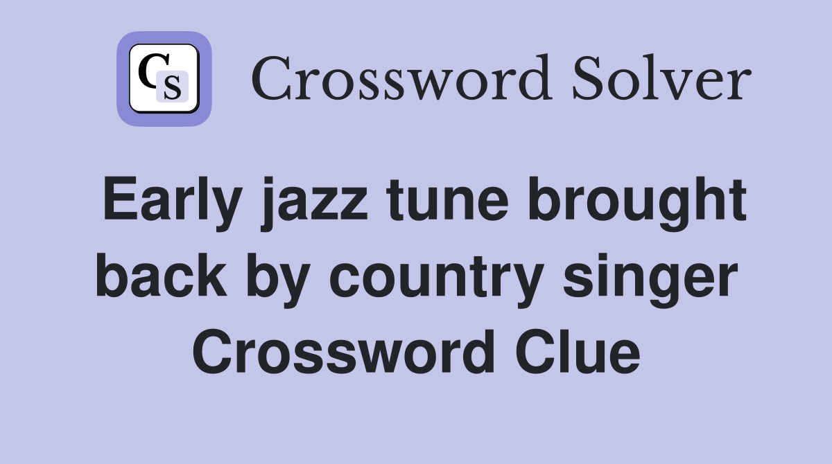 Early jazz tune brought back by country singer Crossword Clue