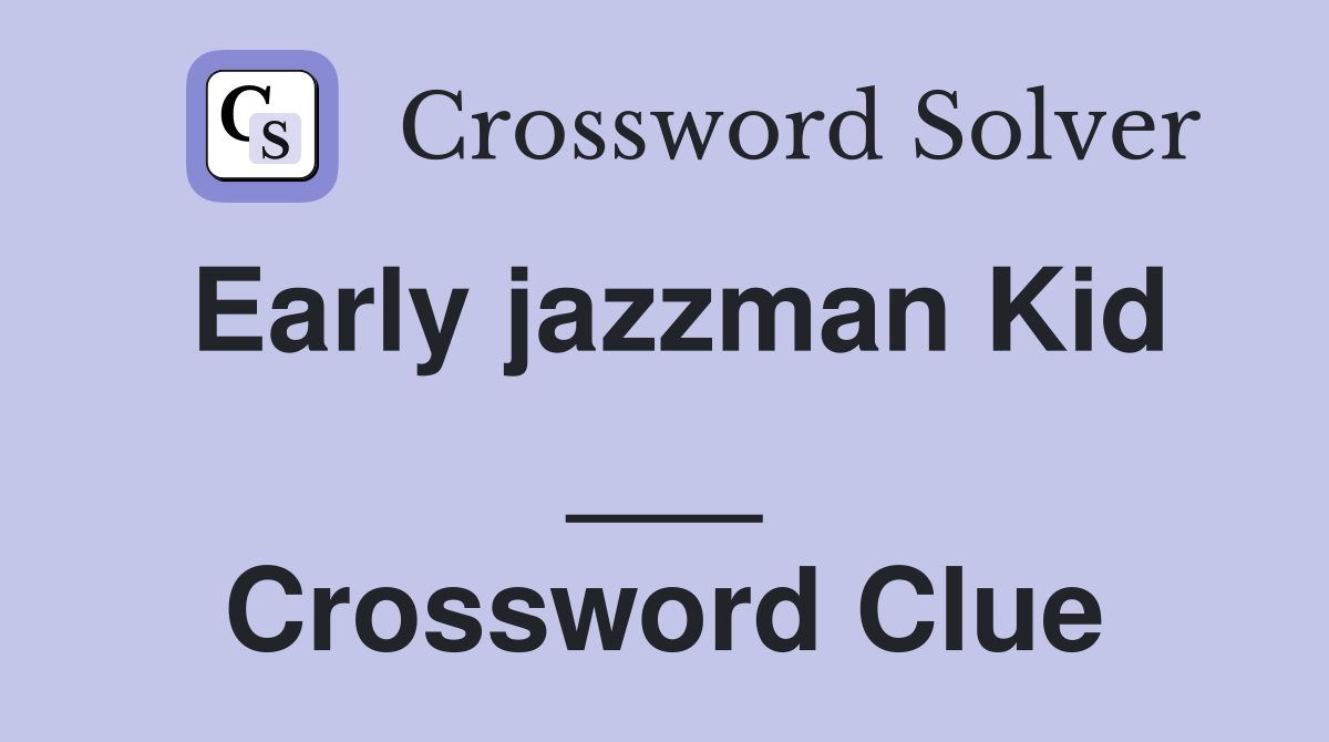 Early jazzman Kid ___ Crossword Clue