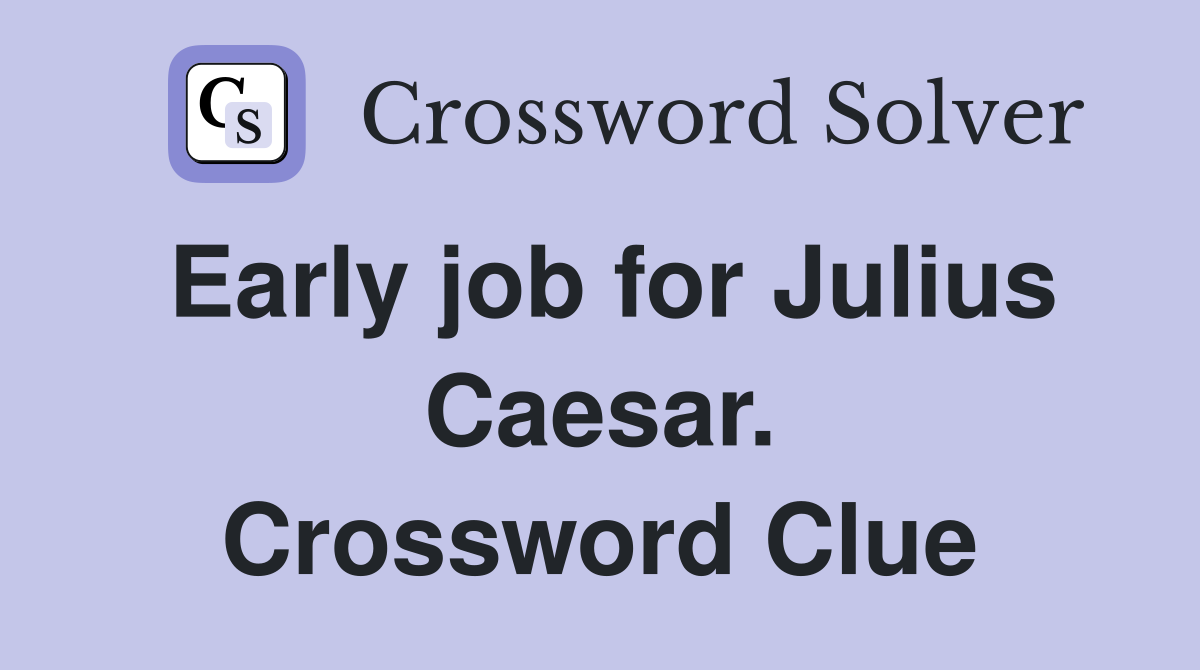 Early job for Julius Caesar. Crossword Clue