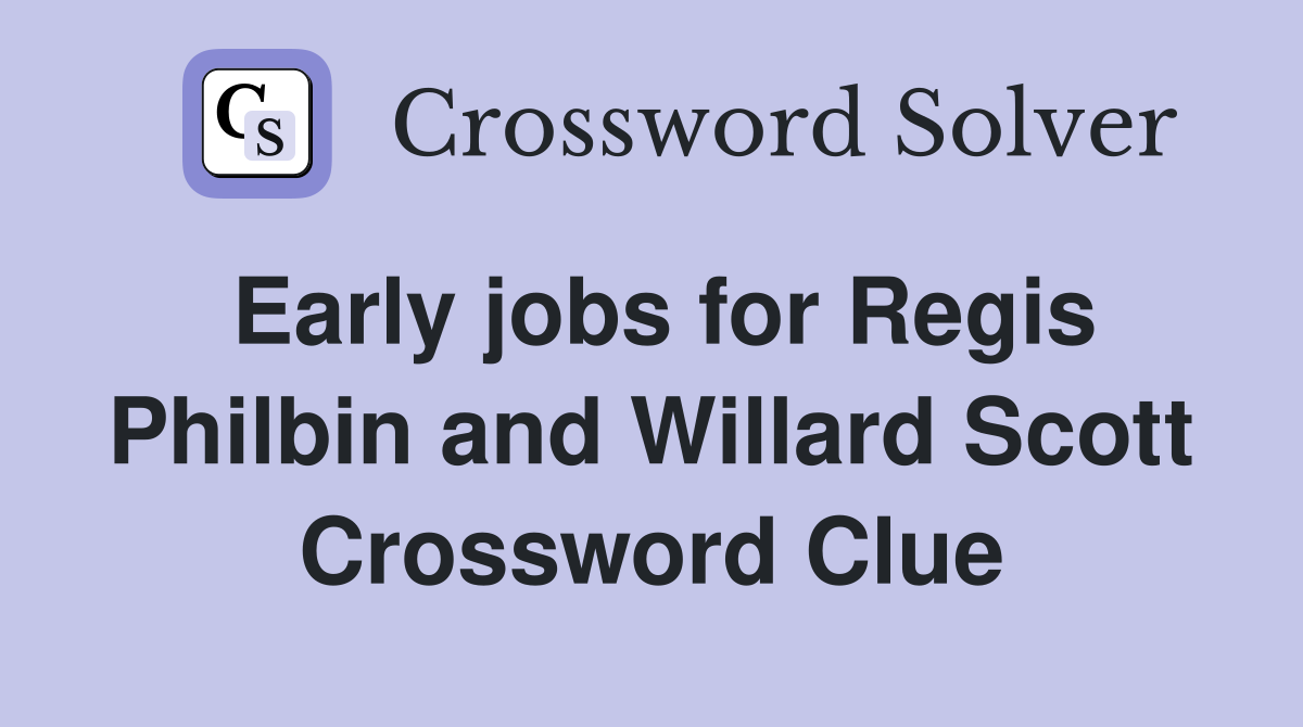 Early jobs for Regis Philbin and Willard Scott Crossword Clue