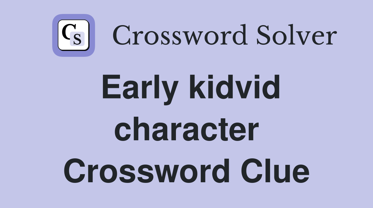 Early kidvid character Crossword Clue