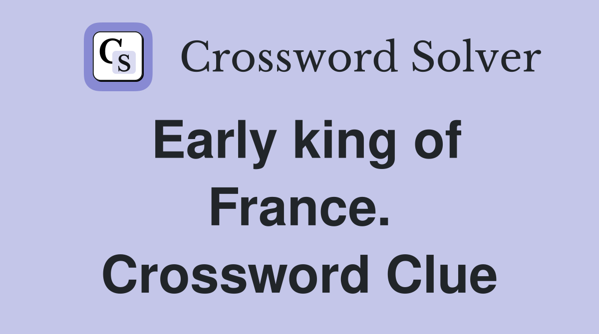 Early king of France. Crossword Clue