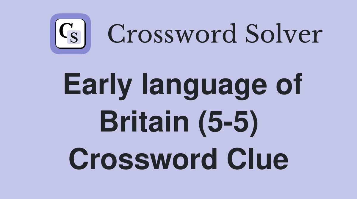 Early language of Britain (5-5) Crossword Clue