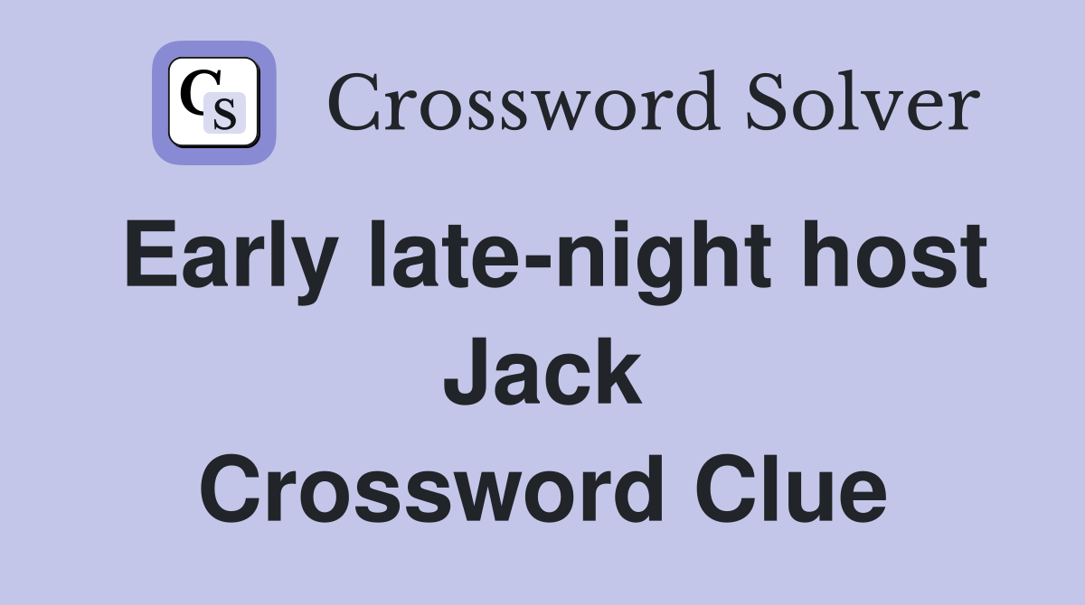 Early late-night host Jack Crossword Clue