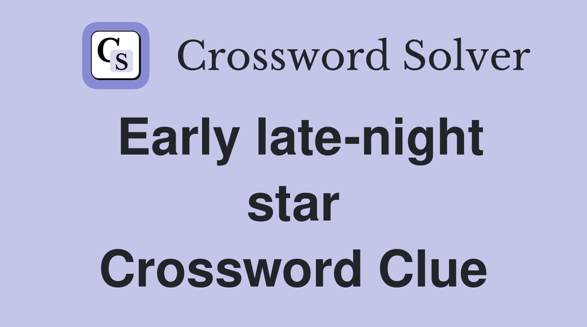 Early late-night star Crossword Clue