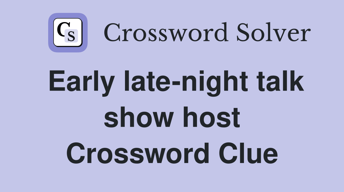 Early late-night talk show host Crossword Clue