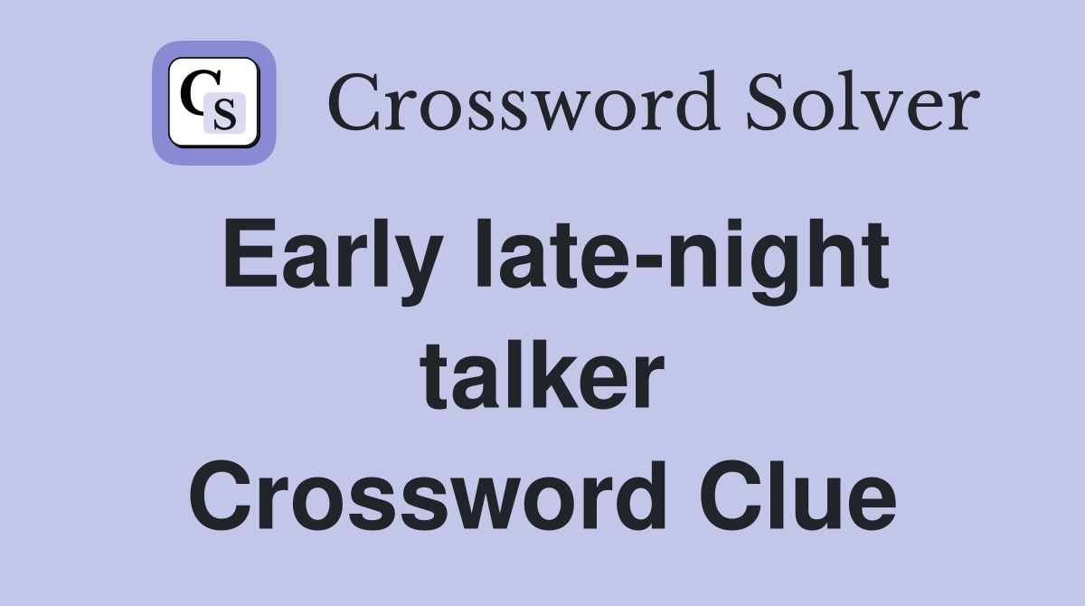Early late-night talker Crossword Clue