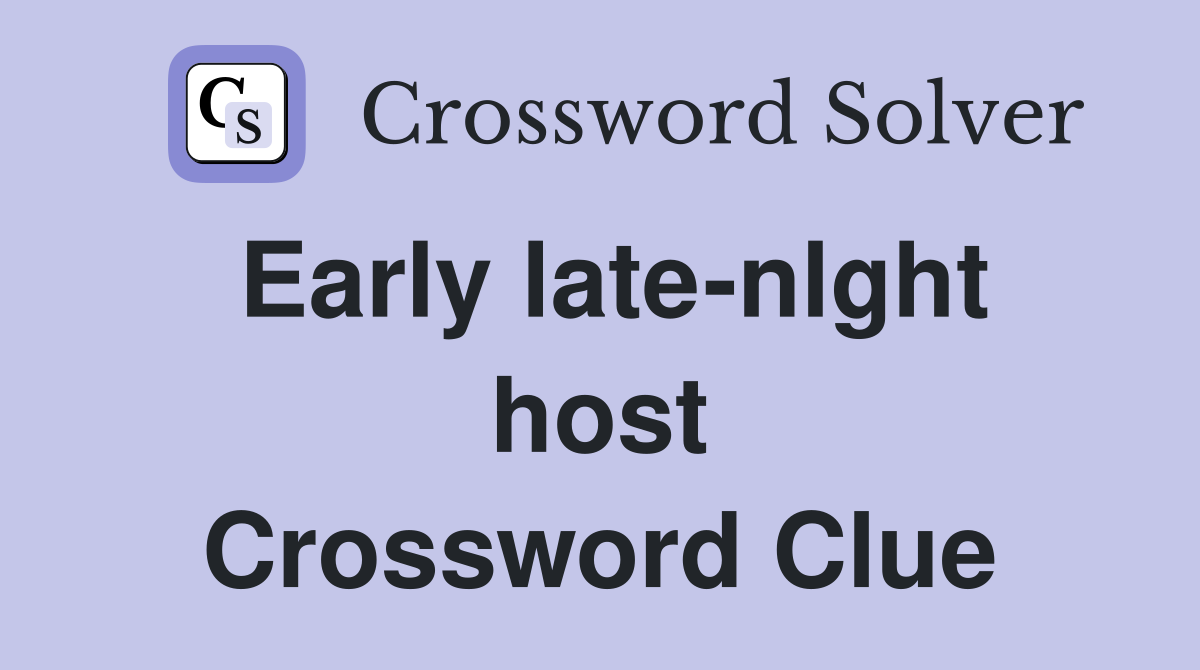 Early late-nlght host Crossword Clue