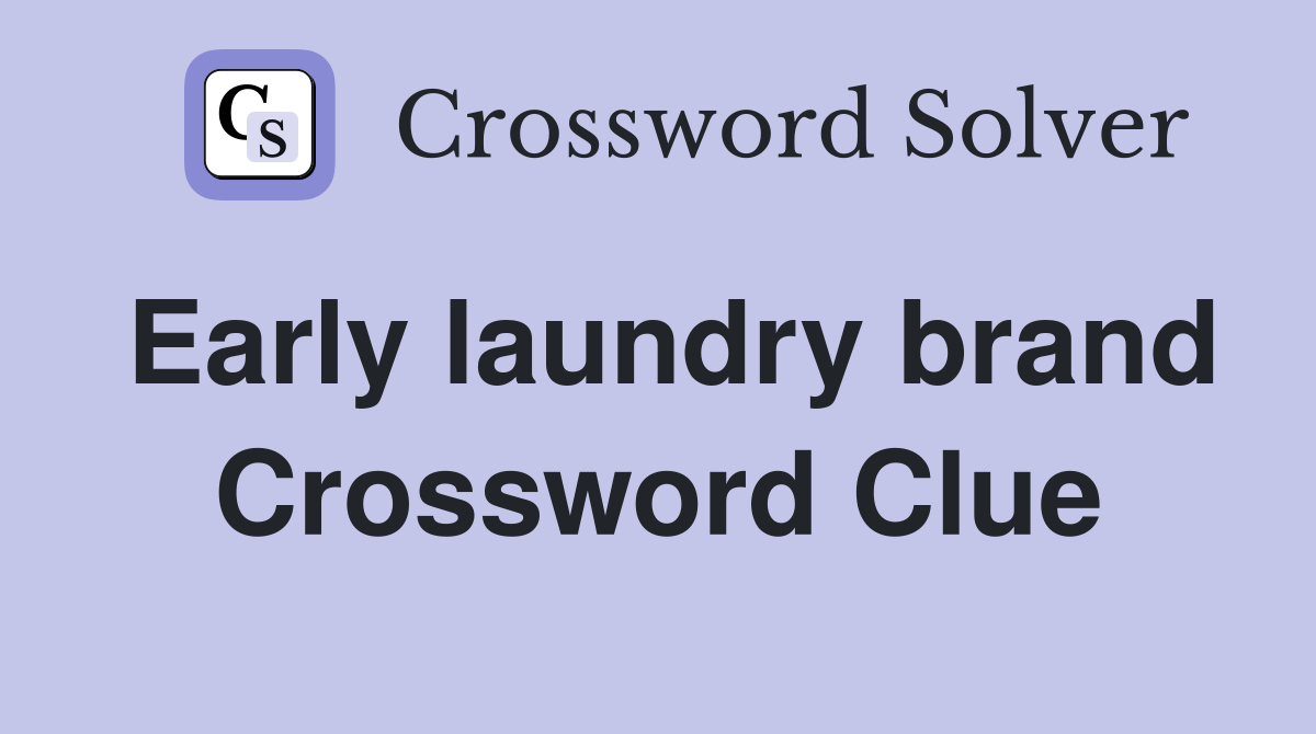 Early laundry brand Crossword Clue