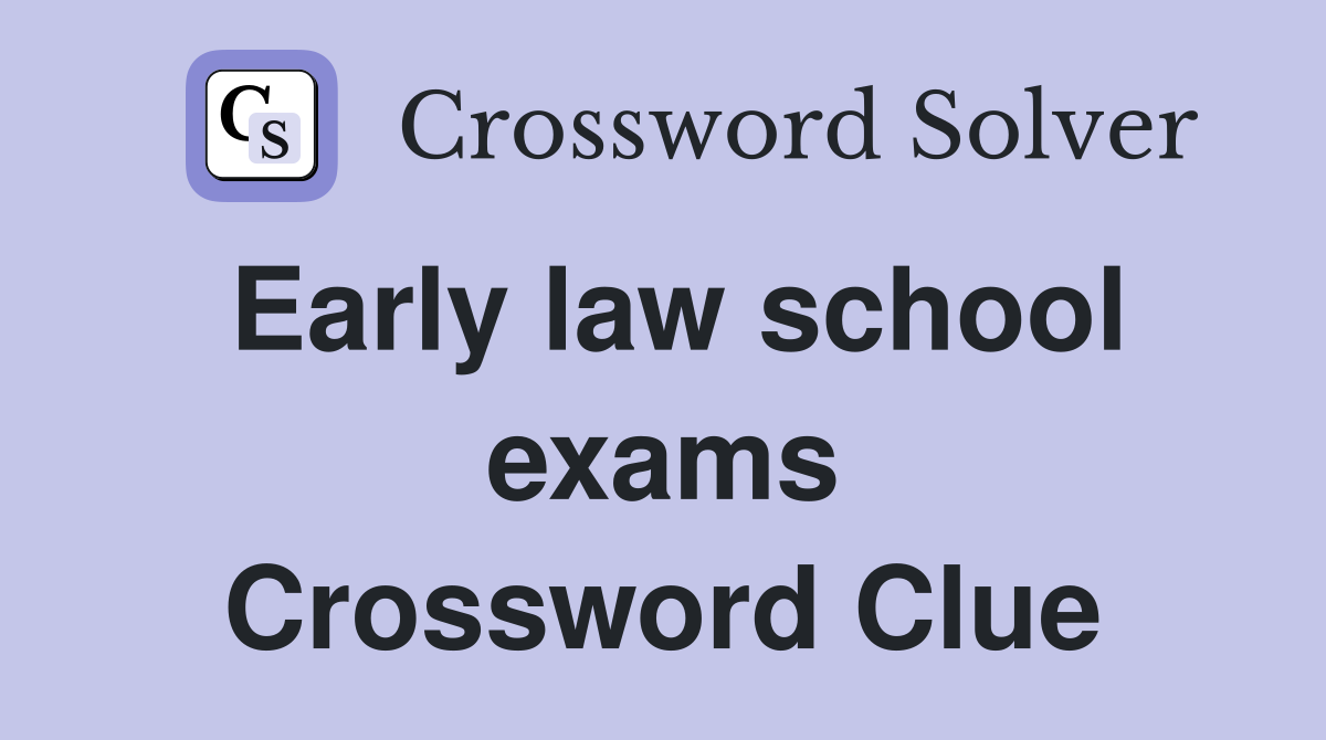 Early law school exams Crossword Clue