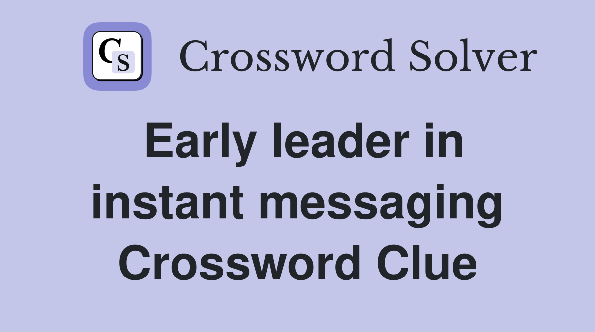 Early leader in instant messaging Crossword Clue