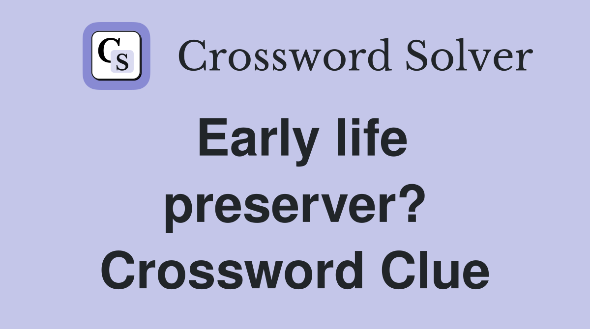 Early life preserver? Crossword Clue