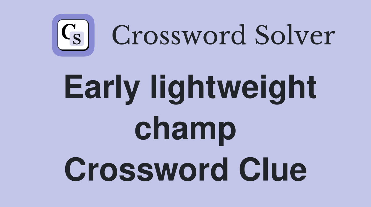 Early lightweight champ Crossword Clue