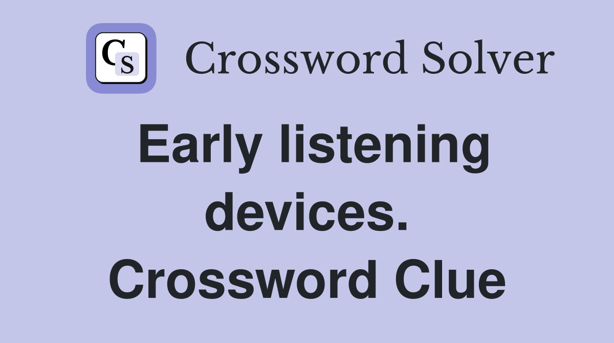 Early listening devices. Crossword Clue