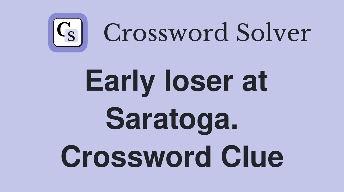 Early loser at Saratoga. Crossword Clue