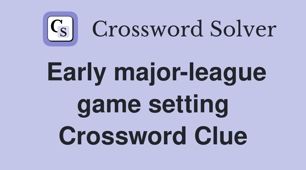 Early major-league game setting Crossword Clue
