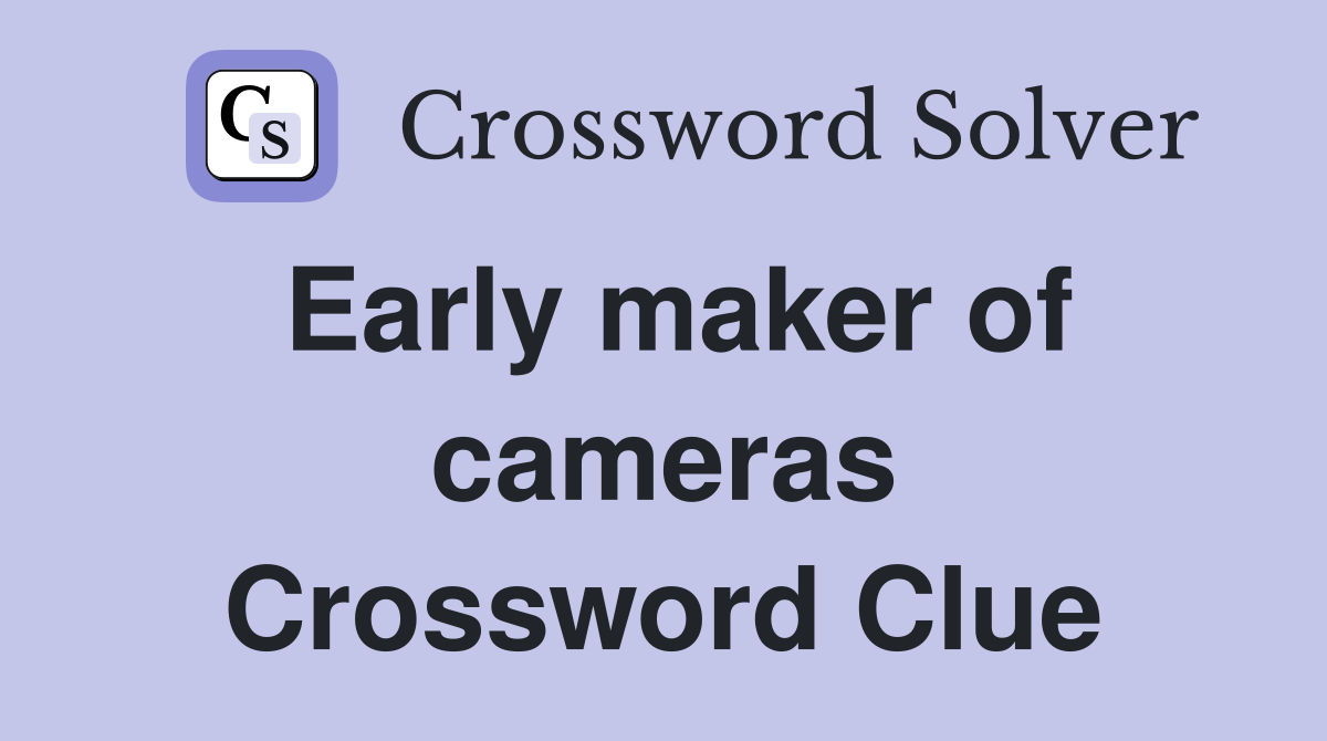 Early maker of cameras Crossword Clue