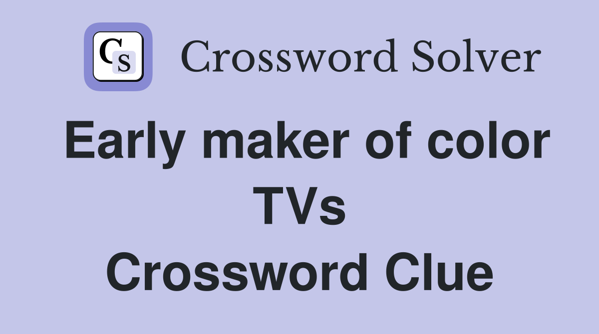 Early maker of color TVs Crossword Clue