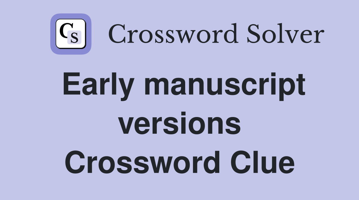 Early manuscript versions Crossword Clue