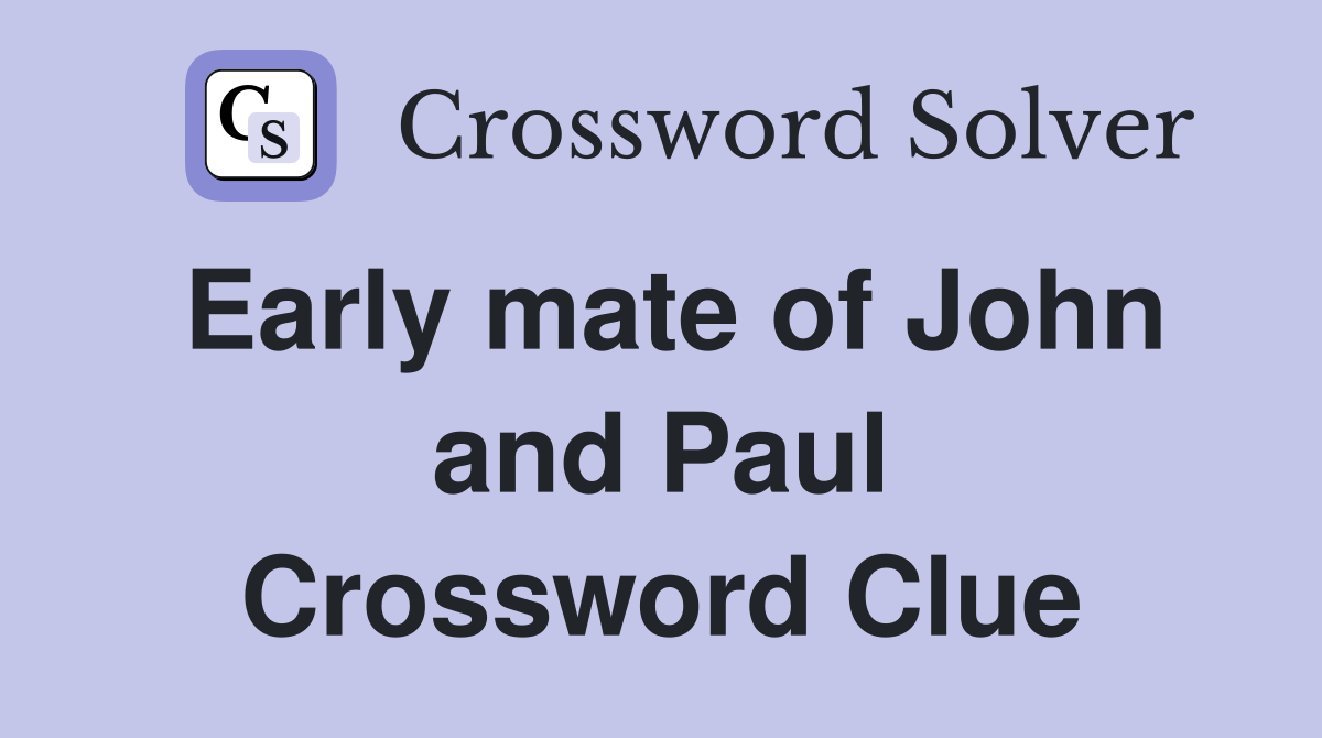 Early mate of John and Paul Crossword Clue