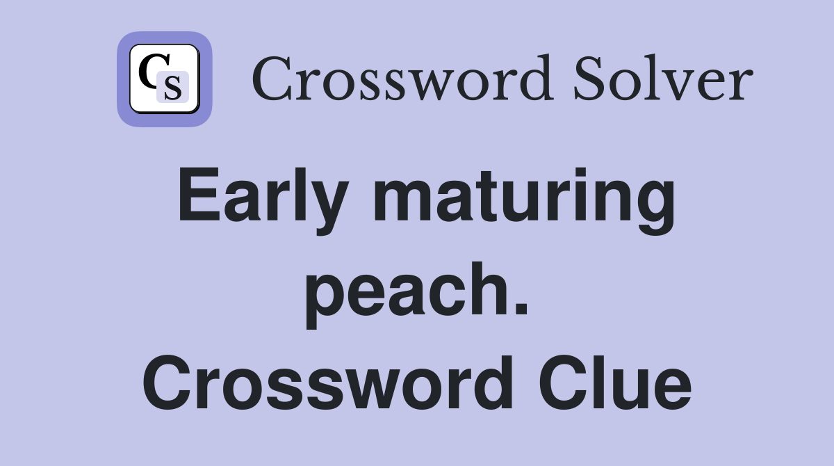 Early maturing peach. Crossword Clue